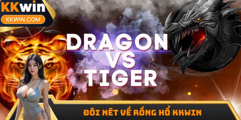 Đôi nét về Rồng Hổ KKwin