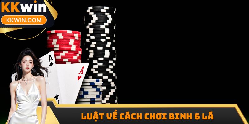 Luật về cách chơi binh 6 lá